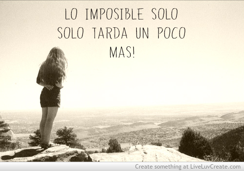 ▷ Imágenes con frases lo imposible solo tarda un poco más