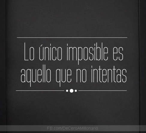 lo-unico-imposible-es-aquello-que-no-intentas-piensa-en-grande