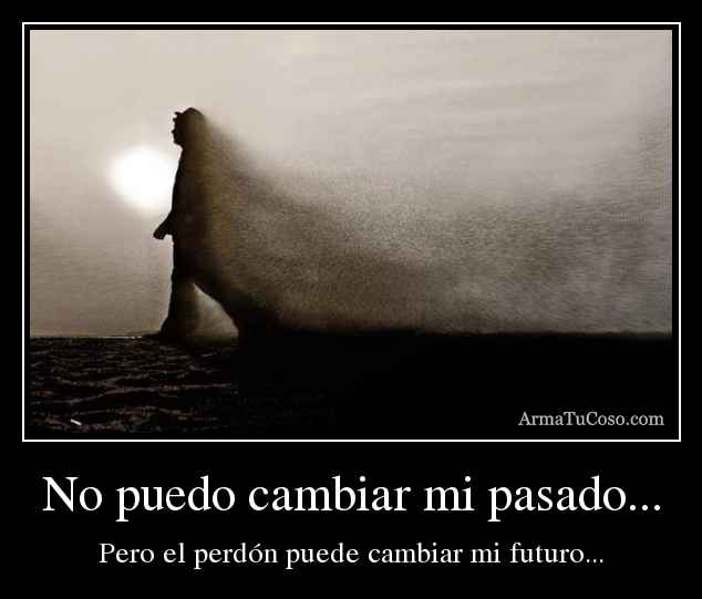 ▷ Imágenes con frases no podemos cambiar el pasado