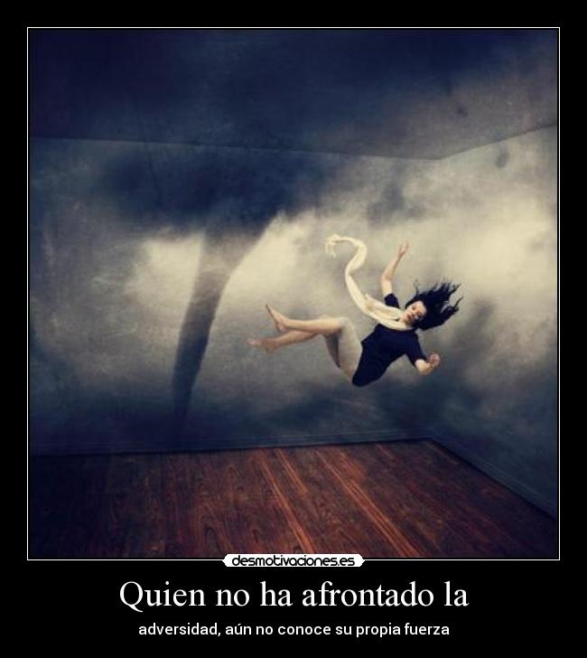 quien-no-ha-afrontado-la-adversidad-4