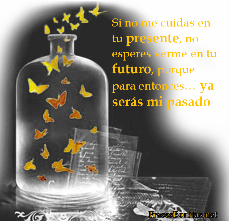 Si no me cuidas en tu presente