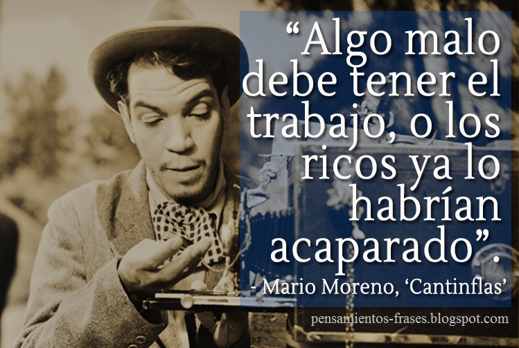 frases_de_Cantinflas_Algo_malo_debe_tener_el_Trabajo_o_los_ricos_ya_lo_habrían_acaparado