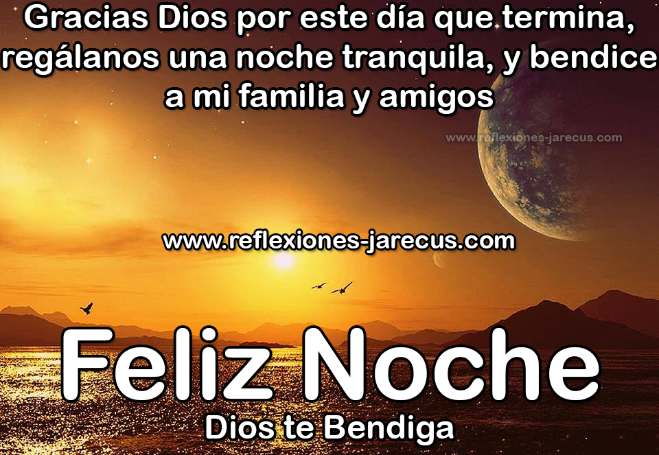 Buenas noches gracias dios por este dia que termina