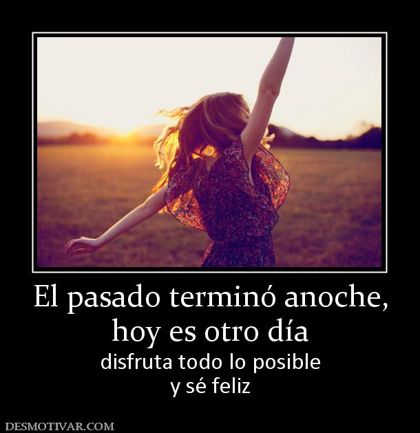 166672_el-pasado-termino-anoche-hoy-es-otro-dia