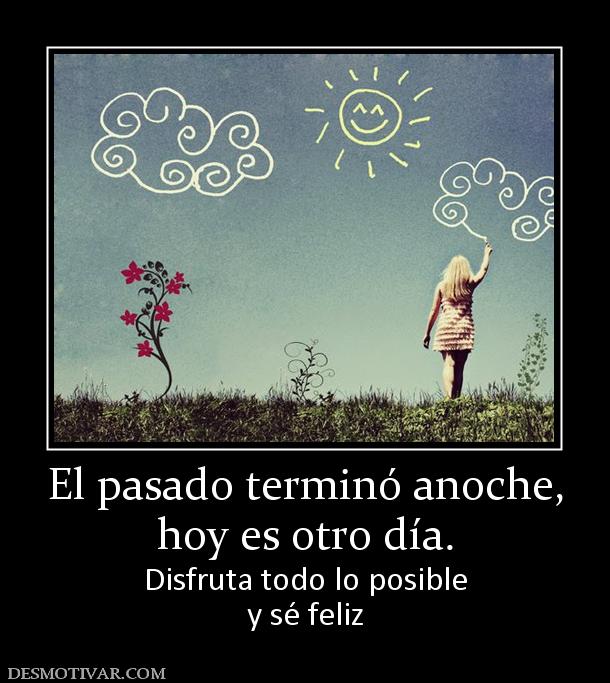 169778_el-pasado-termino-anoche-hoy-es-otro-dia