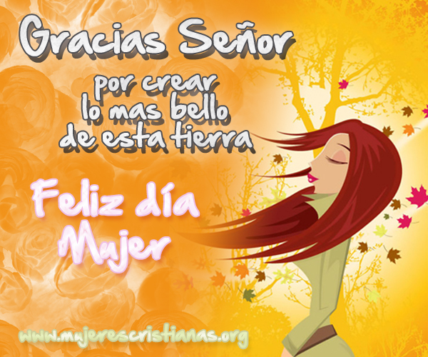 feliz-dia-de-la-mujer-para-mis-amigas-Gracias-Señor-por-crear-lo-mas-bello-de-esta-tierra-Feliz-dia-MUJER