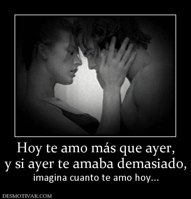 126200_hoy-te-amo-mas-que-ayer-y-si-ayer-te-amaba-demasiado
